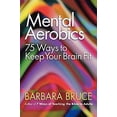 thumbnail image 1 of Pre-Owned Mental Aerobics: 75 Ways to Keep Your Brain Fit (Paperback) by Barbara Bruce, 1 of 1