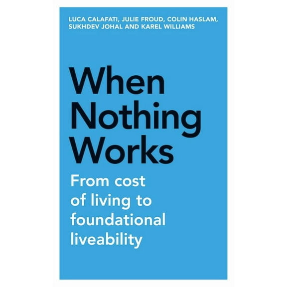 Manchester Capitalism When Nothing Works: From Cost of Living to Foundational Liveability, (Hardcover)
