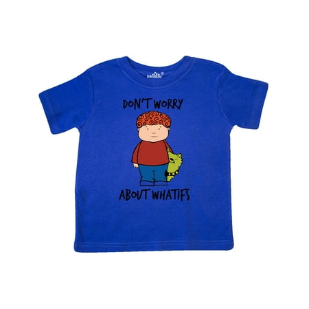 

Inktastic Don t Worry About Whatifs Gift Toddler Boy or Toddler Girl T-Shirt