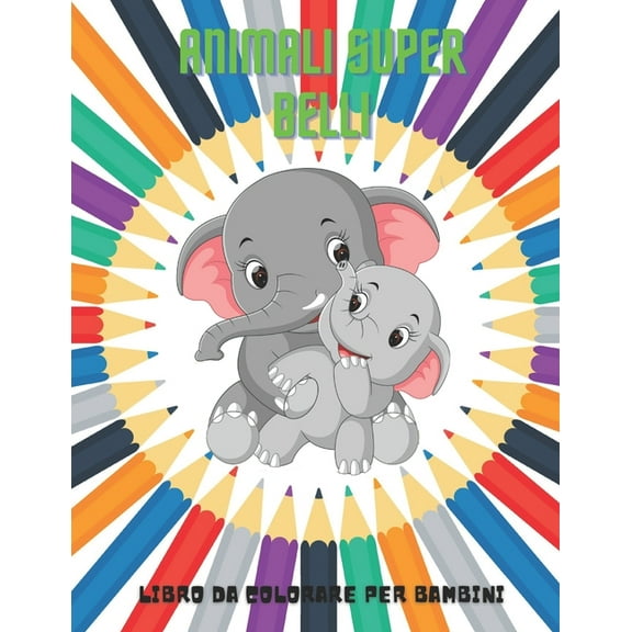 ANIMALI SUPER BELLI - Libro Da Colorare Per Bambini (Paperback)