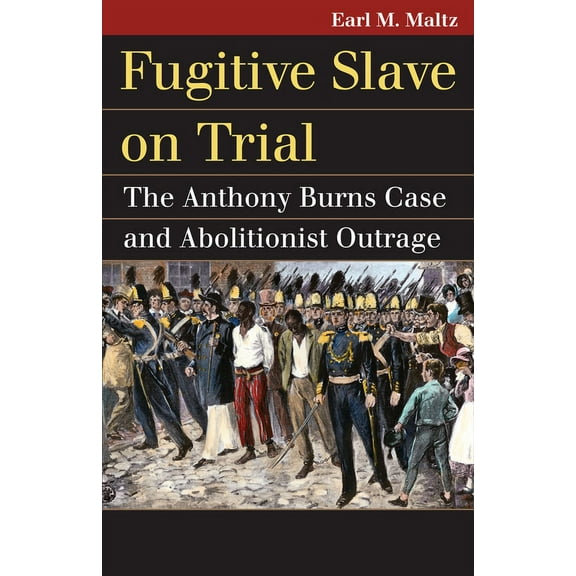 Landmark Law Cases & American Society Fugitive Slave on Trial: The Anthony Burns Case and Abolitionist Outrage, (Hardcover)