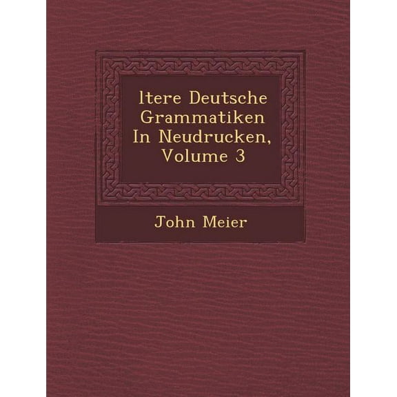 Ltere Deutsche Grammatiken in Neudrucken, Volume 3 (Paperback)