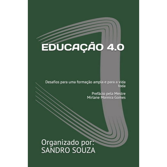 SS Treinamentos EducaÃ§Ã£o 4.0: Desafios para uma formaÃ§Ã£o ampla e para a vida toda PrefÃ¡cio pela Mestre Mirlane Moreira Gomes, Book 10820, (Paperback)