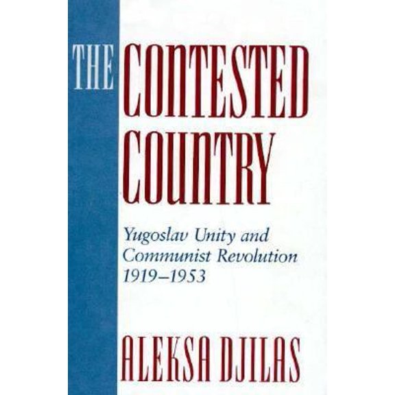 Pre-Owned The Contested Country: Yugoslav Unity and Communist Revolution, 1919-1953 (Russian Research Center Studies, 85) (Hardcover) 0674166981 9780674166981