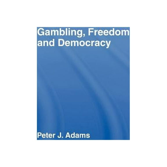 Routledge Studies in Social and Politica Gambling, Freedom and Democracy, Book 53, (Hardcover)