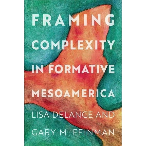 Framing Complexity in Formative Mesoamerica (Hardcover)