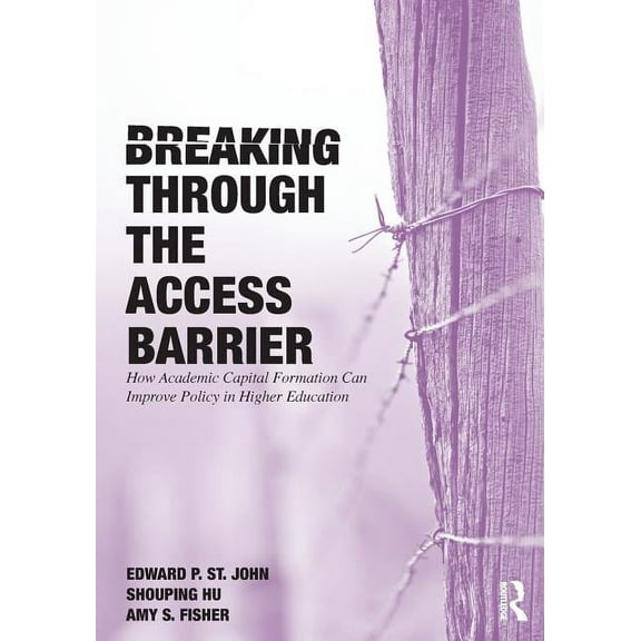 Breaking Through the Access Barrier: How Academic Capital Formation Can Improve Policy in Higher Education, (Paperback)