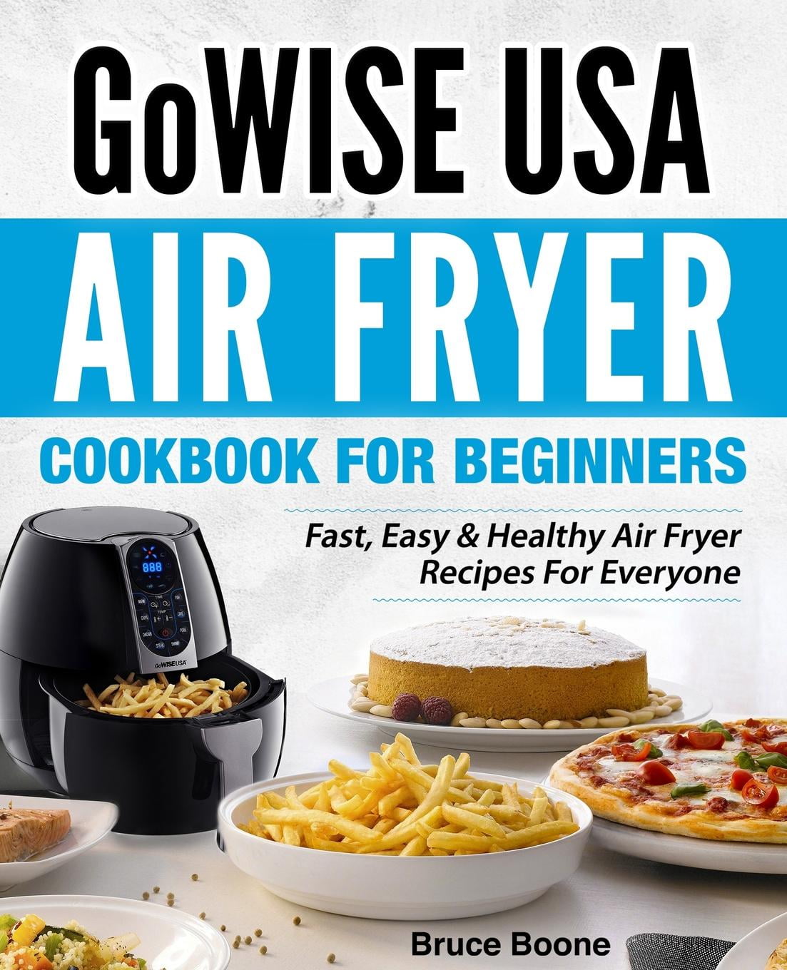 GoWise USA Air Fryer Cookbook For Beginners Fast, Easy & Healthy Air
