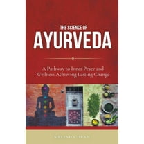 The Science of Ayurveda: The Ancient System to Unleash Your Body's Natural Healing Power, (Paperback)