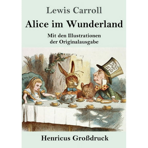 Alice im Wunderland (Großdruck): Mit den Illustrationen der Originalausgabe von John Tenniel (Paperback) by Lewis Carroll