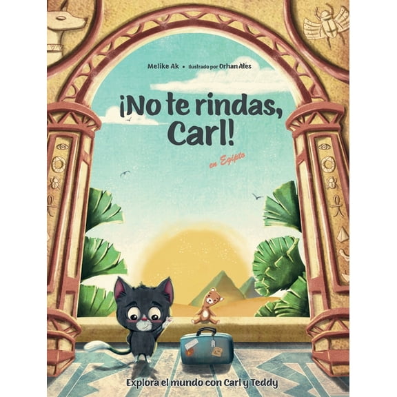 Explora El Mundo Con Carl Y Teddy ¡No te rindas, Carl!: en Egipto, (Hardcover)