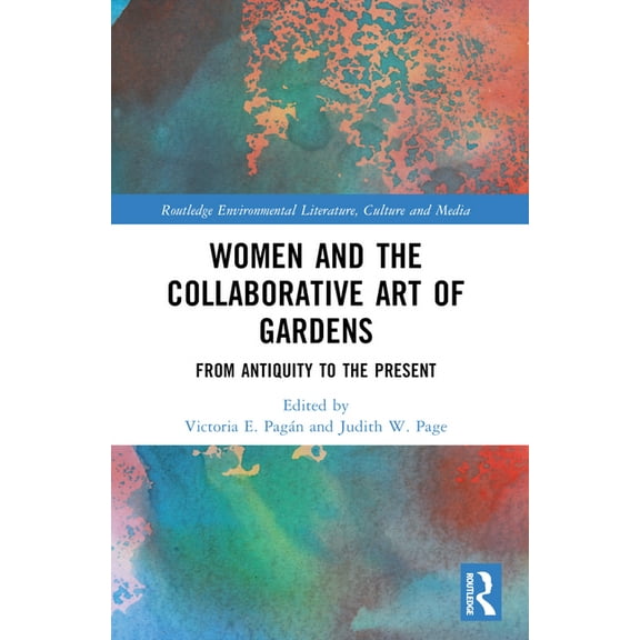 Routledge Environmental Literature, Cult Women and the Collaborative Art of Gardens: From Antiquity to the Present, (Paperback)