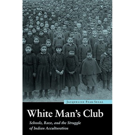 Pre-Owned Indigenous Education: White Man's Club : Schools, Race, and the Struggle of Indian Acculturation (Paperback)
