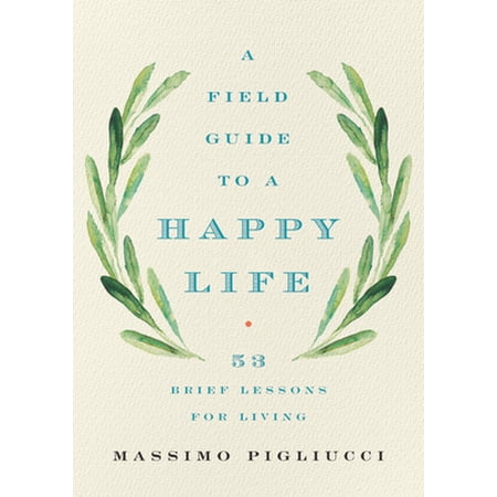 Pre-Owned A Field Guide to a Happy Life: 53 Brief Lessons for Living (Hardcover) 1541646932 9781541646933