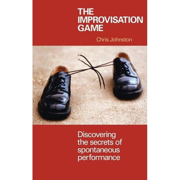 Pre-Owned The Improvisation Game: Discovering the Secrets of Spontaneous Performance (Paperback) 1854596683 9781854596680