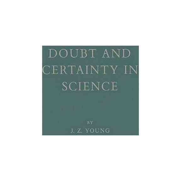 University Texts in the Mathematical Sci Doubt and Certainty in Science: A Biologist's Reflections on the Brain, Book 1950, (Hardcover)