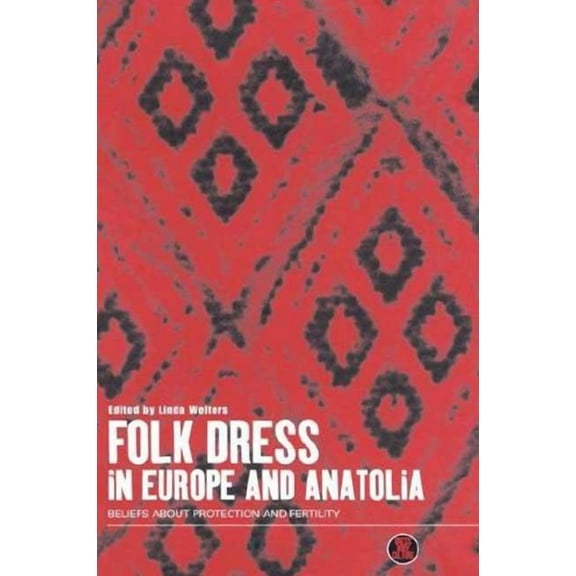 Dress, Body, Culture Folk Dress in Europe and Anatolia: Beliefs about Protection and Fertility, (Hardcover)