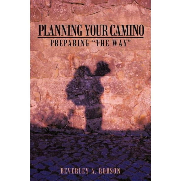 Planning Your Camino: Preparing "The Way" (Paperback)