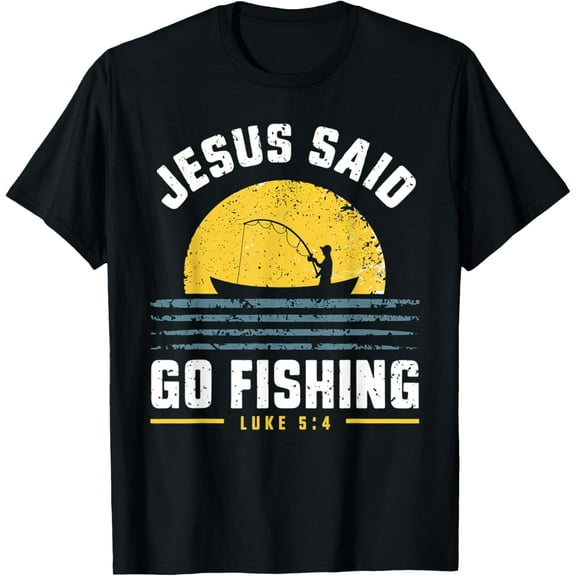 Jesus Christ Said Go Fishing Christian Fisherman Faith Funny Creative Graphic T-Shirt