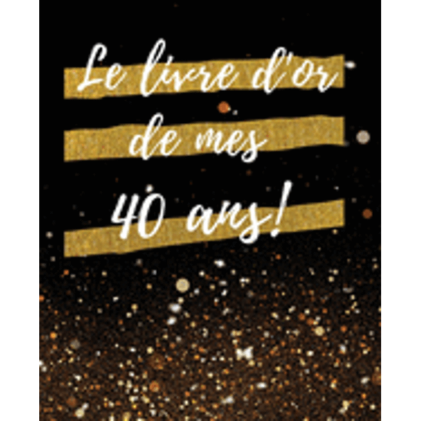 Le Livre D Or De Mes 40 Ans Un Beau Livre D Or Pour De Nombreuses Occasions Mariage Anniversaire Album Photo 100 Pages Des Felicitations Decoration Cadeau Pour Homme Ou Femme Paperback Le Livre D Or De Mes 40 Ans Un Beau Livre D Or Pour De Nombreuses Occasions Mariage Anniversaire Album Photo 100 Pages Des Felicitations Decoration Cadeau Pour Homme Ou Femme Paperback