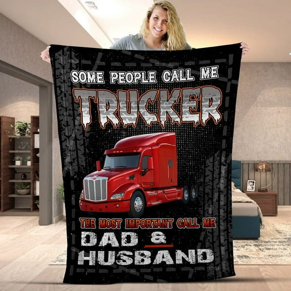 Some People Call Me Trucker The Most Important Call Me Dad & Husband Blanket - Gift for Truck Driver Dad, Husband, Birthday or Father's Day - Fleece-60x80