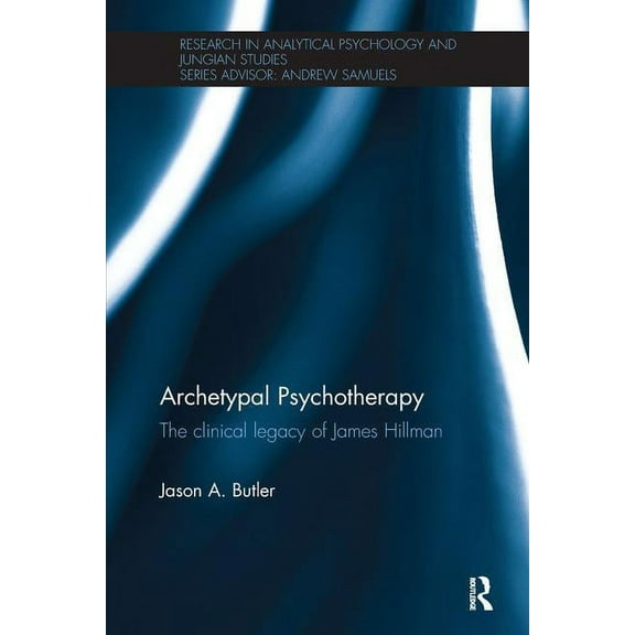 Research in Analytical Psychology and Ju Archetypal Psychotherapy: The clinical legacy of James Hillman, (Paperback)