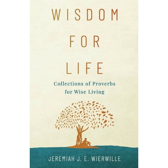 Wisdom for Life: Collections of Proverbs for Wise Living, (Paperback)