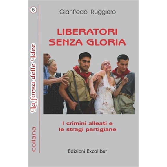 Pre-Owned La Forza Delle Idee Liberatori Senza Gloria: I crimini alleati e le stragi partigiane, Book 5, (Paperback)