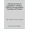 thumbnail image 1 of Pre-Owned Opening the Heart of Compassion: Transform Suffering Through Buddhist Psychology and Practice (Paperback) 0804819858 9780804819855, 1 of 1