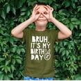 thumbnail image 4 of Bruh, It's My Birthday Funny Sarcastic Boy's Birthday Shirt for All Ages Birthday Military Green Shirt 12 Months, 4 of 4