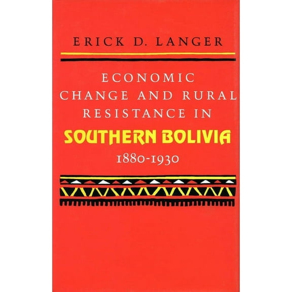 Economic Change and Rural Resistance in Southern Bolivia, 1880-1930 (Hardcover)