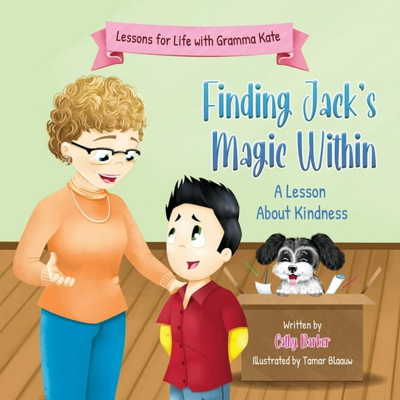 Lessons for Life with Gramma Kate Finding Jack's Magic Within: A Lesson About Kindness, (Paperback)