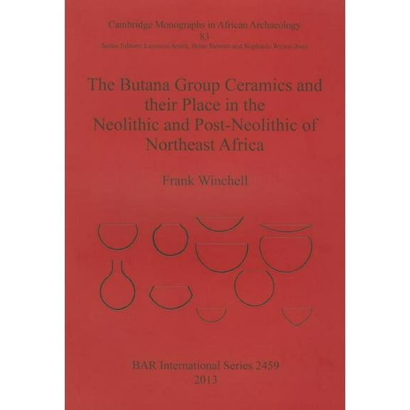 BAR International: The Butana Group Ceramics and their Place in the Neolithic and Post-Neolithic of Northeast Africa (Paperback)