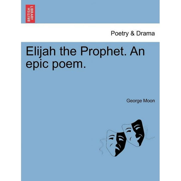 Elijah the Prophet. an Epic Poem. (Paperback)