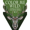 Color Me Wild: Adult Coloring Book: Coloring Book for Adults Featuring 31 Beautiful Animal Designs