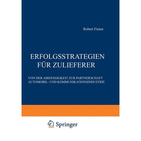 Erfolgsstrategien FÃ¼r Zulieferer: Von Der AbhÃ¤ngigkeit Zur Partnerschaft Automobil- Und Kommunikationsindustrie, (Paperback)