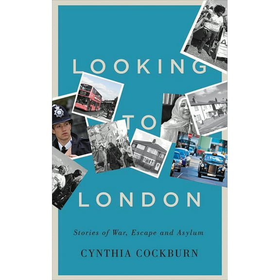 Looking to London : Stories of War, Escape and Asylum (Paperback)