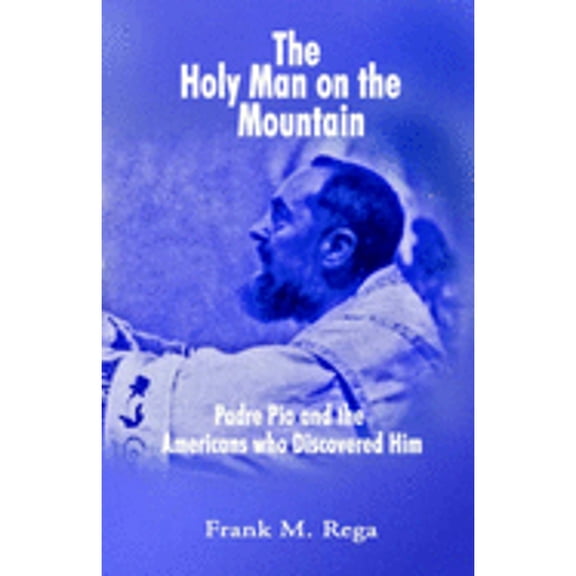 Pre-Owned The Holy Man on the Mountain: Padre Pio and the Americans Who Discovered Him. 1593302290 (Paperback - Used)