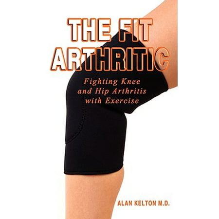 The Fit Arthritic : Fighting Knee and Hip Arthritis with (Best Shoes For Arthritic Hips)
