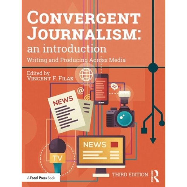 Convergent Journalism: An Introduction: Writing and Producing Across Media