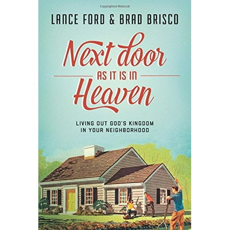 

Next Door as It Is in Heaven: Living Out Gods Kingdom in Your Neighborhood Pre-Owned Paperback 1631464973 9781631464973 Lance Ford Brad Brisco