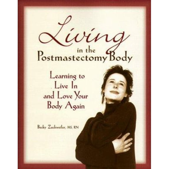 Pre-Owned Living in the Postmastectomy Body: Learning to Live in and Love Your Body Again (Paperback) 0881791520 9780881791525