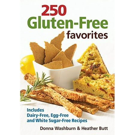 250 Gluten-Free Favorites : Includes Dairy-Free, Egg-Free and White Sugar-Free