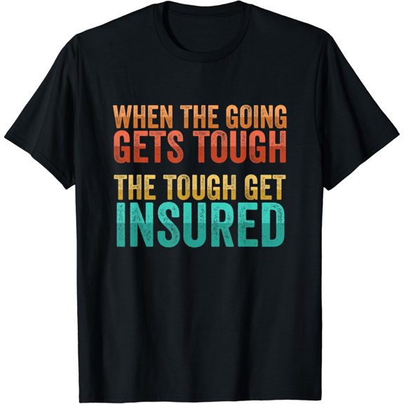 When The Going Gets Tough - Insurance Broker Insurance Agent T-Shirt