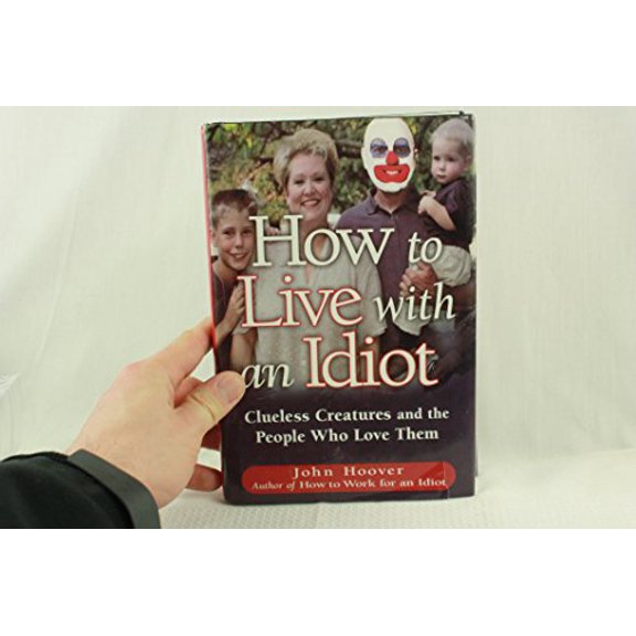 Pre-Owned How to Live with an Idiot: Clueless Creatures and the People Who Love Them (Hardcover) 0785820957 9780785820956