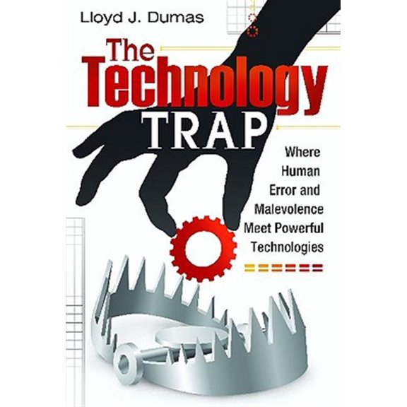 Pre-Owned The Technology Trap: Where Human Error and Malevolence Meet Powerful Technologies, (Hardcover)
