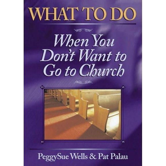 What to Do When You Don't Want to Go to Church (Paperback)