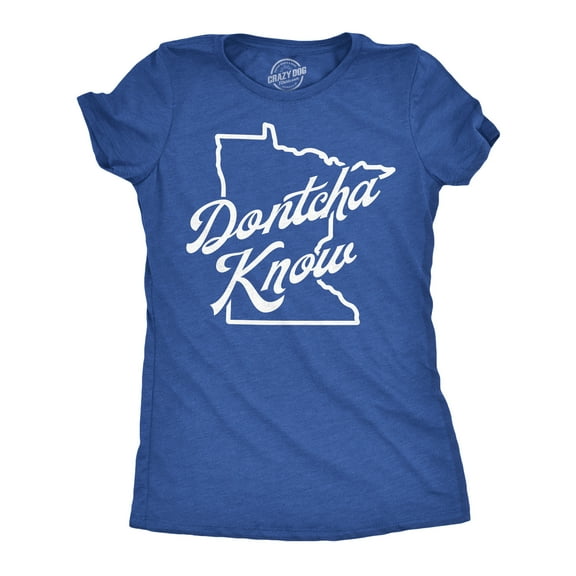 Womens Funny T Shirts Dontcha Know Sarcatic Minnesota Accent Novelty Tee for Ladies Womens Graphic Tees