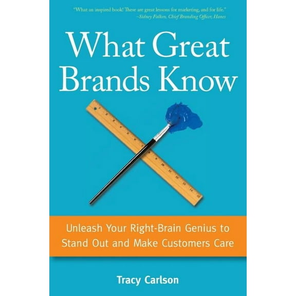What Great Brands Know: Unleash Your Right-Brain Genius to Stand Out and Make Customers Care (Paperback)