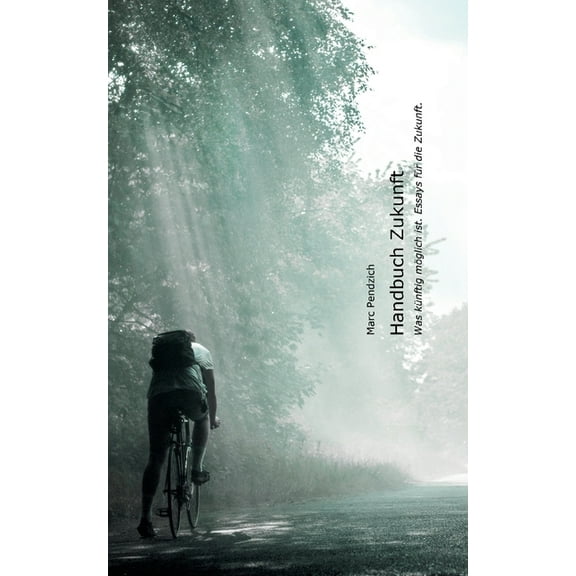 Handbuch Zukunft: Was künftig möglich ist. Essays für die Zukunft., (Paperback)